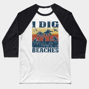 I Dig Beaches - Metal Detecting Baseball T-Shirt